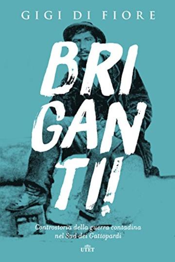 Briganti!: Controstoria della guerra contadina nel sud dei Gattopardi